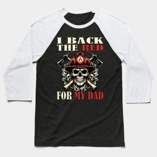 I Back the Red for My Dad: International Firefighter Day (Highlights support, specific day, and father) Baseball T-Shirt